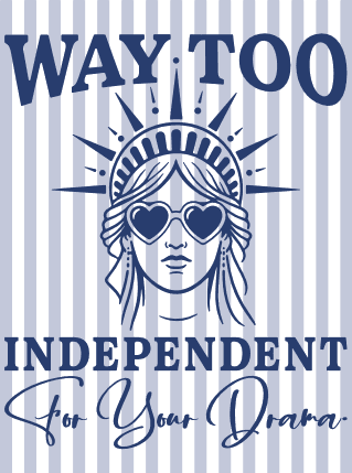 Way Too Independent For Your Drama Free SVG File for Members – 4th of july quote